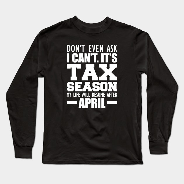 Accountant - Don't ever ask I can't It's tax season Long Sleeve T-Shirt by KC Happy Shop